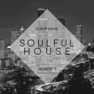 DJ Rob Davis - Soulful House: Session 1