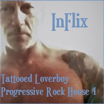 InFlix - Tattooed Loverboy: Progressive Rock House 4