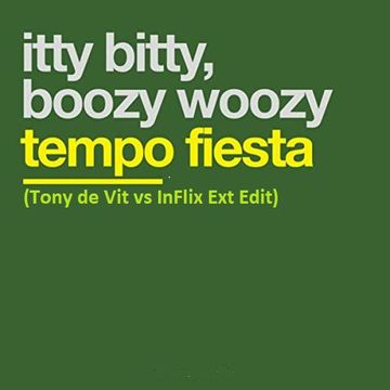 Tempo Fiesta - Itty Bitty Boozy Woozy (Tony De Vit vs InFlix Ext Edit)