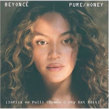 Beyoncé - Pure/Honey (InFlix vs Pulli Chomba C*nty Edit)