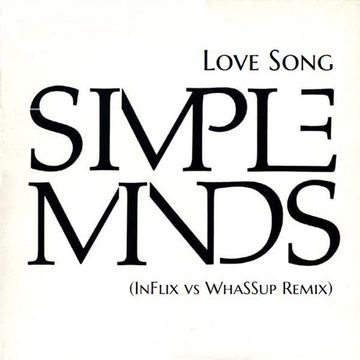 Simple Minds - Love Song (InFlix vs WhaSSup Remix)