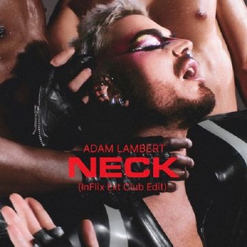 Adam Lambert - Neck (InFlix Ext Club Edit)