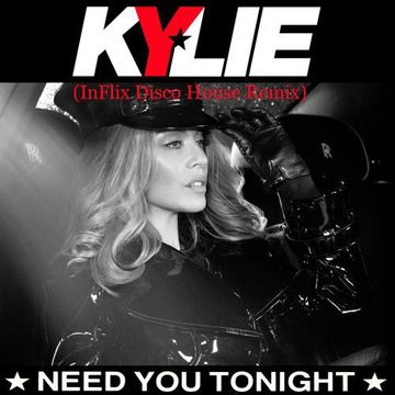 Kylie Minogue - Need You Tonight (InFlix Disco House Remix)