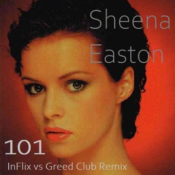 Sheena Easton - 101 (InFlix vs Greed Club Remix)