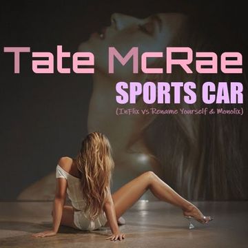 Tate McRae - Sports Car (InFlix vs Rename Yourself & Monolix)