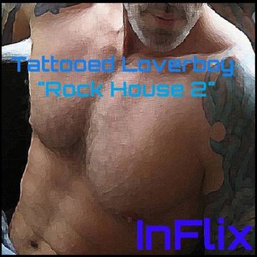 InFlix - Tattooed Loverboy 3 "Rock House"