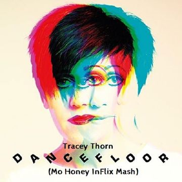 Tracey Thorn - Dancefloor (Mo Honey InFlix Mash)