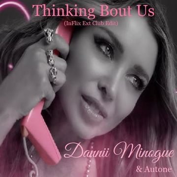 Dannii Minogue & Autone - Thinking Bout Us (InFlix Ext Club Edit)