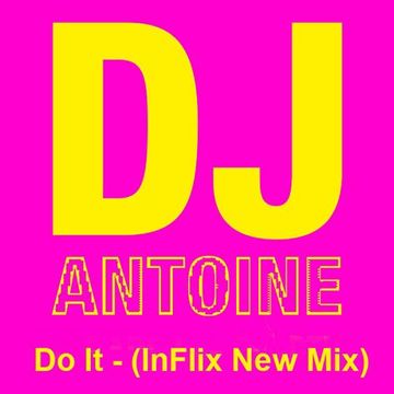 DJ Antoine - Do It (InFlix New Mix)