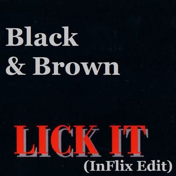 Black & Brown - Lick It (InFlix Edit)