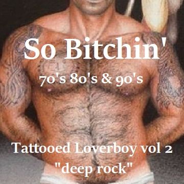 inflix - So Bitchin... 70's, 80's & 90's - Tattooed Loverboy: Deep Rock