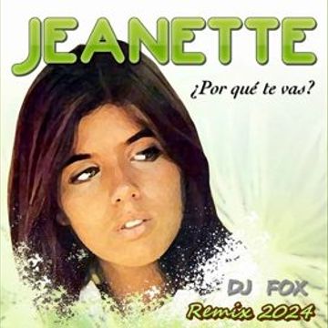 Jeanette   Por qué te vas?  DJ FOX 2024