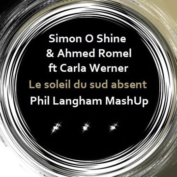 Simon O Shine & Ahmed Romel ft Carla Werner - the absent southern sun (phil langham mash up)