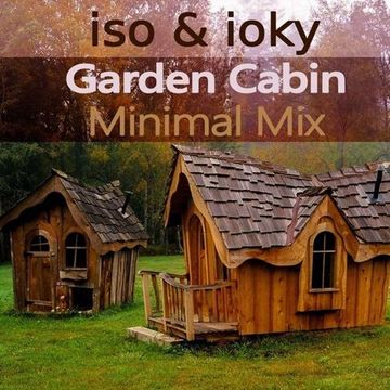   Iso & ioky | Garden Cabin Deep & Minimal Tech-House Mix