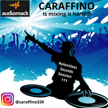 Relentless Sounds Session 111 Dance Megamix Presented by Caraffino (July 2019)