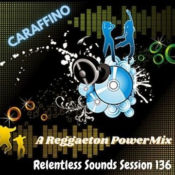 Relentless Sounds 136 Reggaeton PowerMix (Nov22)