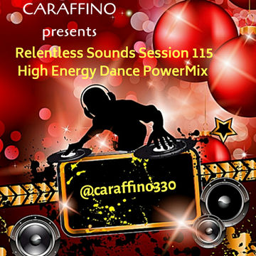 Relentless Sounds Session 115 Dance PowerMix Presented by Caraffino (December 2019)