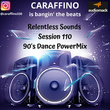 Relentless Sounds Session 110 90s Dance Megamix Presented by Caraffino (June 2019)