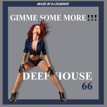 Dendrite  DeepHouse 66 (Gimme Some More Deephouse)