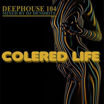 Dendrite   DeepHouse 104 (Colered Life)