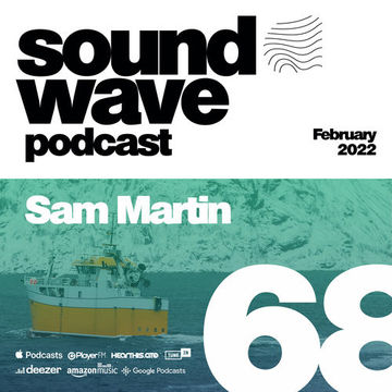 Sam Martin - Sound Wave Podcast 68