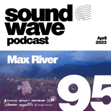 Max River - Sound Wave Podcast 95