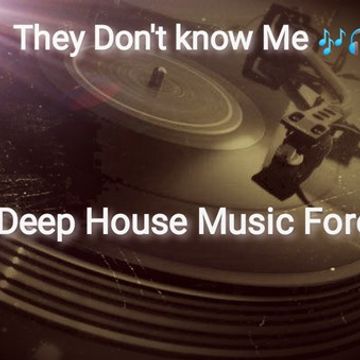 They Dont Know Me DEEPHOUSEMUSIC4REAL