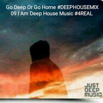 Go Deep Or Go Home DEEPHOUSEMIX 09 