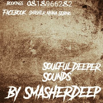 SmasherDeep – Deeper Soulful Sounds Vol 1 ( Mokgololos Appriciations Mix )