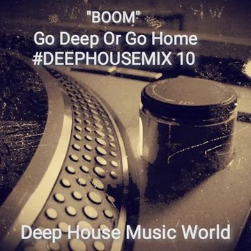 BOOM Go Deep Or Go Home DEEPHOUSEMIX 10