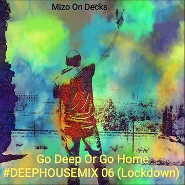 Go Deep Or Go Home DEEPHOUSEMIX 06 (Lockdown)