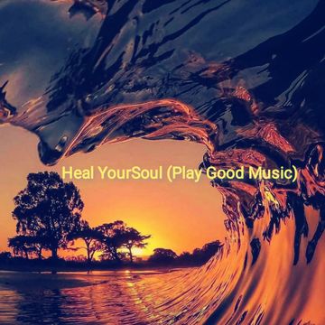 Heal YourSoul (Play Good Music).mp3