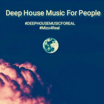 Deep House Music For People Mizo4Real #DEEPHOUSEMUSICFOREAL