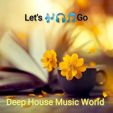 Let's 🎶🎧🎵Go Deep House Music World