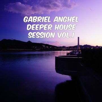 Gabriel Anghel - Deeper House Session Vol.1