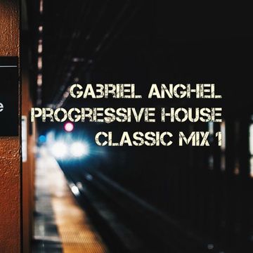 Gabriel Anghel - Progressive House Classic Mix 1