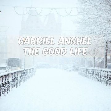 Gabriel Anghel - The Good Life (Deep House vol.18)