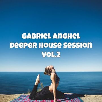 Gabriel Anghel - Deeper House Session Vol.2