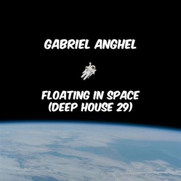 Gabriel Anghel - Floating In Space (Deep House 29)