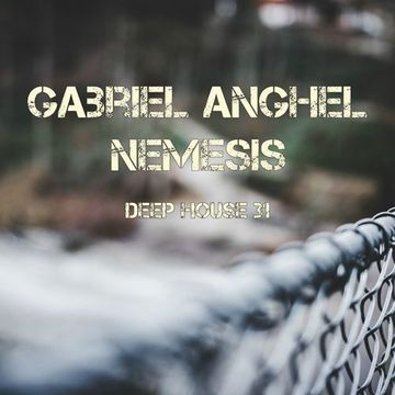 Gabriel Anghel - Nemesis (Deep House 31)