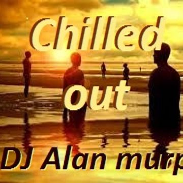 Chilled out BY Alan murphy