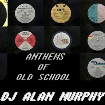 anthems of old school by DJ ALAN MURPHY