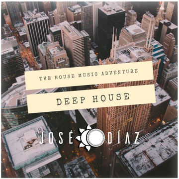 José Díaz - The House Music Adventure - Deep House 245