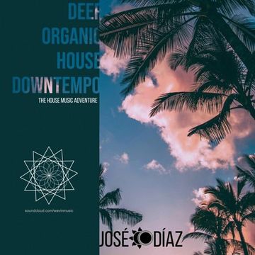 José Díaz - The House Music Adventure - Deep Organic House / Downtempo 258