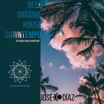 José Díaz - The House Music Adventure - Deep Organic House / Downtempo 258