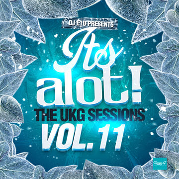 E1D - It's A Lot! The UKG Sessions, Vol. 11