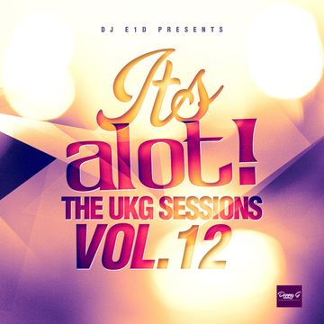 E1D - It's A Lot! The UKG Sessions, Vol. 12