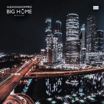 ALEXKINGDOMPRO - BIG HOME [MIXTAPE]