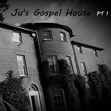 Ju's Gospel House PT 1