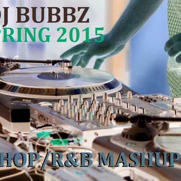 DJ BUBBZ - 2015 - SPRING HIP HOP/R&B MASHUP MIX (CLEAN EDIT)